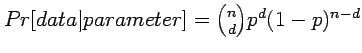 $Pr[data \vert parameter] = {n\choose d} p^d (1-p)^{n-d}$