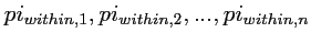 $pi_{within,1}, pi_{within,2}, ...,
pi_{within,n}$