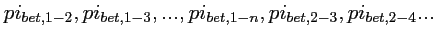 $pi_{bet,1-2}, pi_{bet,1-3}, ..., pi_{bet,1-n},
pi_{bet,2-3}, pi_{bet,2-4}...$