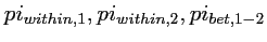 $pi_{within,1},pi_{within,2},
pi_{bet,1-2}$