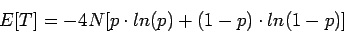 \begin{displaymath}E[T] = - 4 N [ p \cdot ln(p) + (1-p) \cdot ln(1-p) ] \end{displaymath}