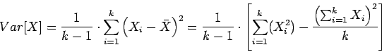\begin{displaymath}Var[X] = \frac{1}{k-1}\cdot \sum_{i = 1}^k \left(X_i - \bar{X...
...^k (X_i^2) - \frac{\left(\sum_{i=1}^k X_i\right)^2}{k} \right] \end{displaymath}