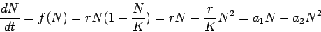 \begin{displaymath}\frac{dN}{dt} = f(N) = r N (1 - \frac{N}{K}) = r N - \frac{r}{K} N^2 = a_1 N - a_2 N^2 \end{displaymath}