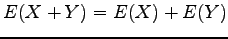 $ E(X+Y) = E(X) + E(Y) $