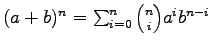 $(a + b)^n = \sum_{i=0}^n {n \choose i} a^i b^{n-i}$