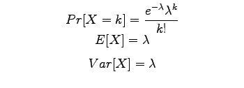 $\textstyle \parbox{3in}{
\begin{displaymath}Pr[X=k] = \frac{e^{-\lambda} \lamb...
...ambda \end{displaymath} \begin{displaymath}Var[X] = \lambda \end{displaymath} }$